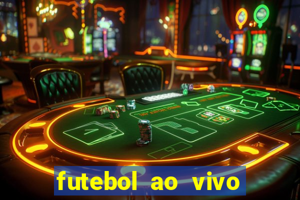 futebol ao vivo hoje futemax